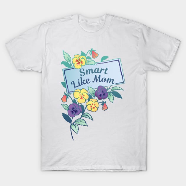 Smart Like Mom T-Shirt by FabulouslyFeminist